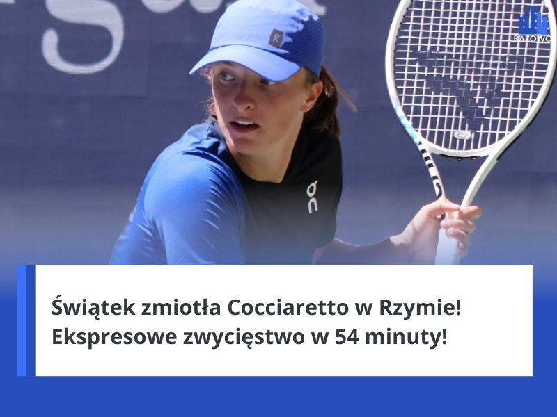 Świątek zmiotła Cocciaretto w Rzymie! Ekspresowe zwycięstwo w 54 minuty!